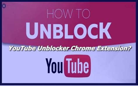 google chrome youtube unblocker extension